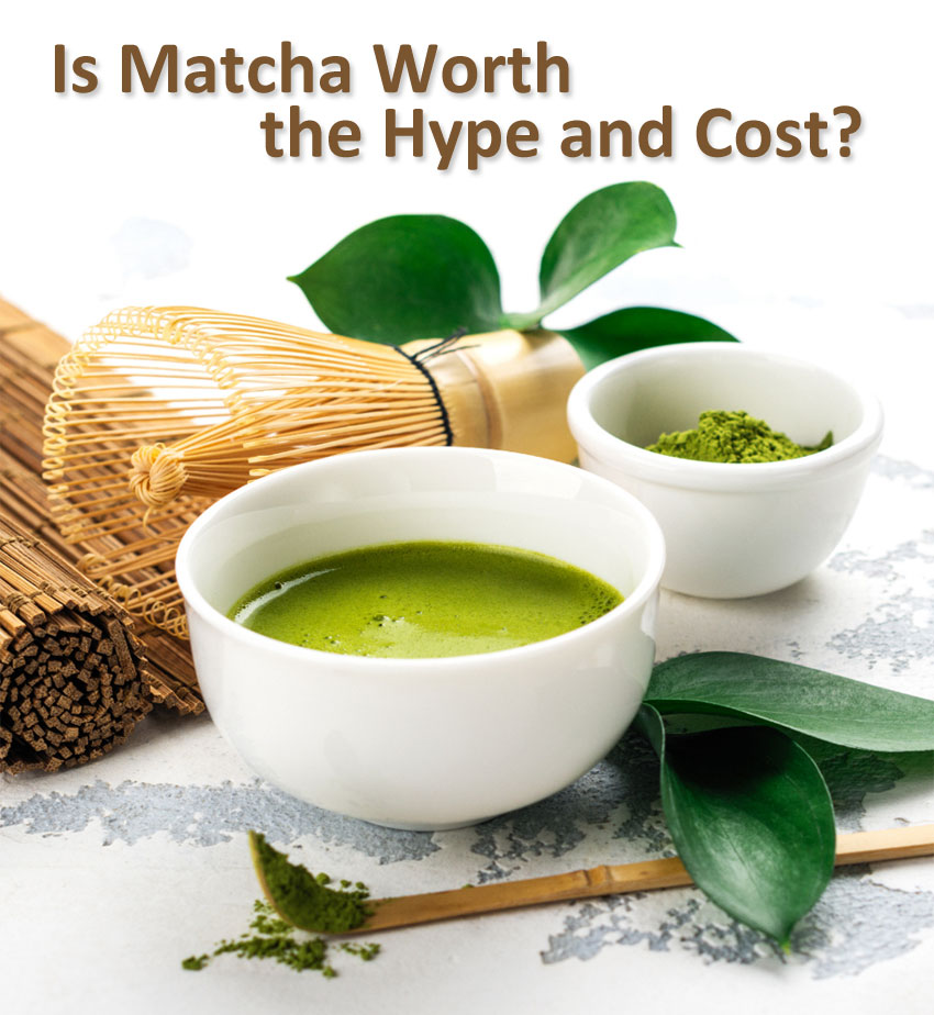 Is Matcha Worth the Hype and Cost